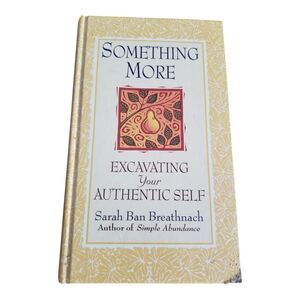 Something More: Excavating Your Authentic Self by Sarah Ban Breathnach Hardcover